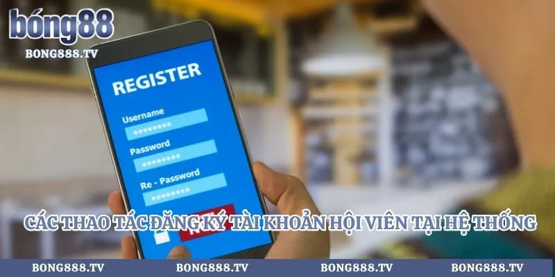 Bong88 🎖️ Link Vào Bong88.com VIVA Đăng Ký An Toàn 2026 Hình số 12 tại sungaibunus.my Các thao tác đăng ký tài khoản hội viên tại hệ thống game cược