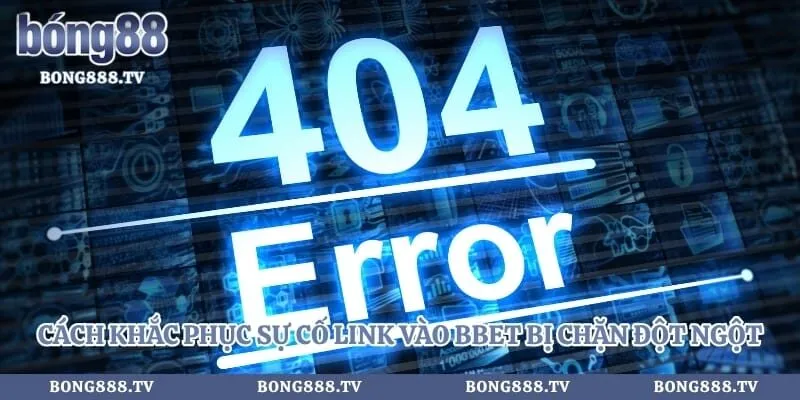 Bbet - Link Vào Nhà Cái An Toàn Không Bị Chặn 2026 Hình số 3 tại sungaibunus.my Cách khắc phục sự cố link vào bbet bị chặn đột ngột