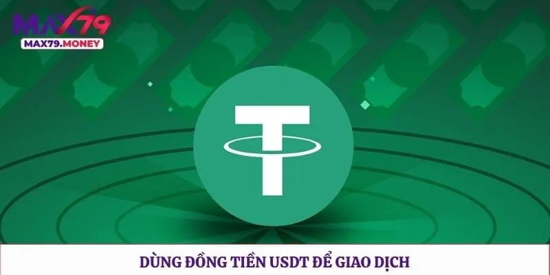 Nạp Tiền Bong88 Với Hướng Dẫn Cho Tân Thủ Triển Khai Hình số 4 tại sungaibunus.my Dùng đồng tiền USDT để giao dịch