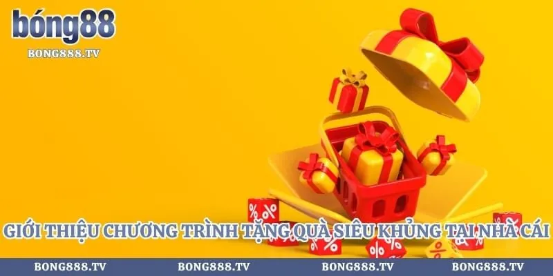 Giới thiệu chương trình tặng quà siêu khủng tại nhà cái