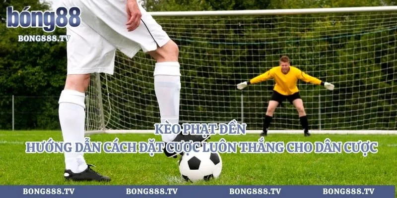 Kèo Phạt Đền - Hướng Dẫn Cách Đặt Cược Luôn Thắng Cho Dân Cược Hình số 6 tại sungaibunus.my Kèo Phạt Đền - Hướng Dẫn Cách Đặt Cược Luôn Thắng Cho Dân Cược