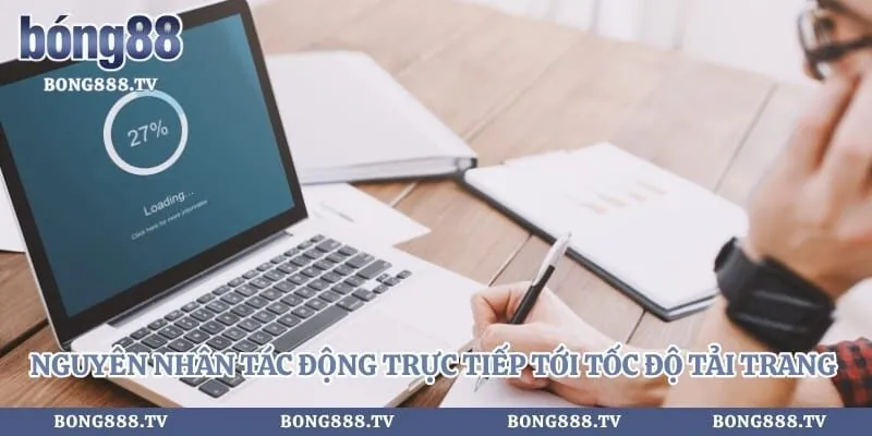 Vào bong88 Hình số 2 tại sungaibunus.my Nguyên nhân tác động trực tiếp tới tốc độ tải trang trực tuyến